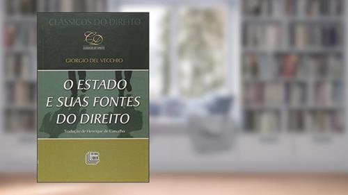 Capa de O Estado e Suas Fontes do Direito - Coleção Clássicos do Direito, do autor Giorgio del Vecchio