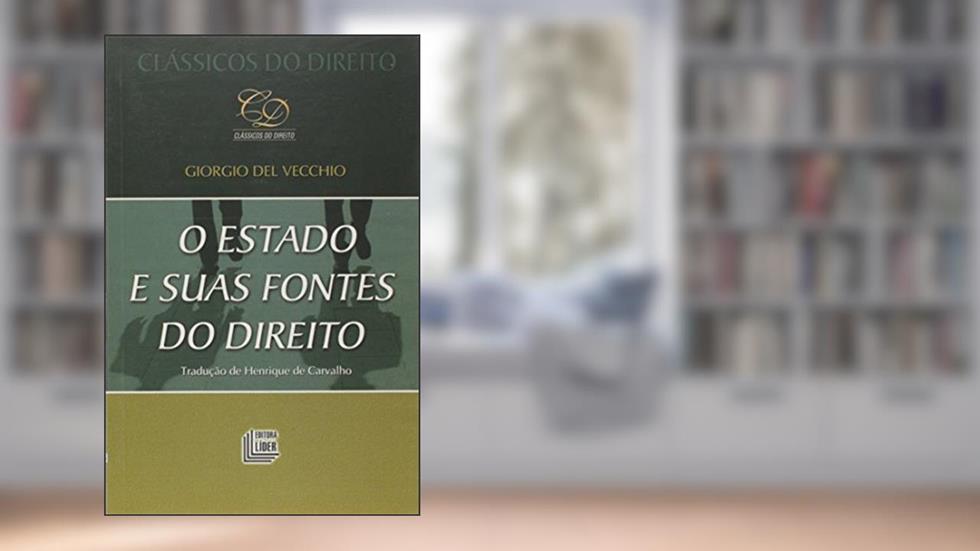 O Estado e Suas Fontes do Direito - Coleção Clássicos do Direito, do autor Giorgio del Vecchio
