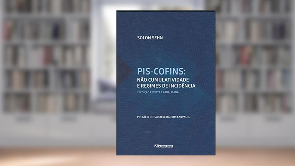 PIS-Cofins: Não Cumulatividade e Regimes de Incidência, do autor Solon Sehn