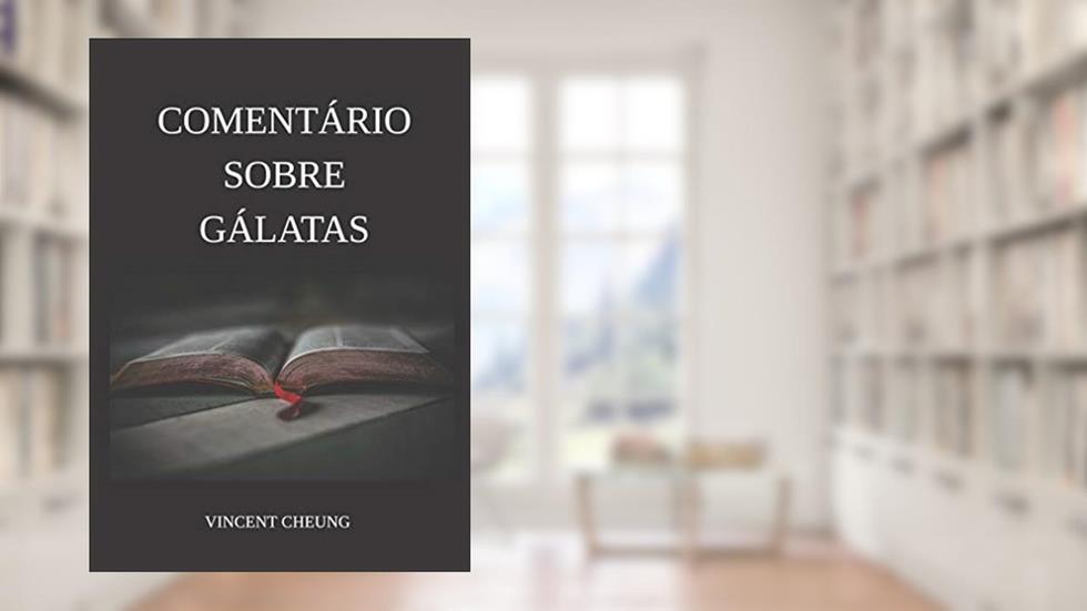 Comentário Sobre Gálatas, do autor Vincent Cheung