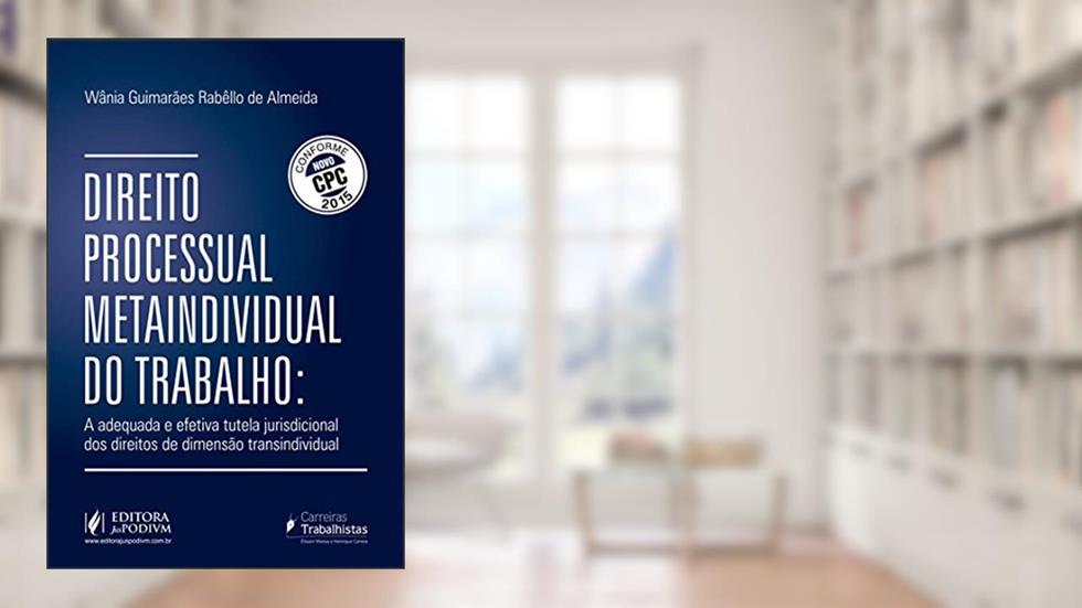 Direito Processual Metaindividual do Trabalho. Tutela Jurisdicional dos Direitos de Dimensão Transindividual, do autor Vânia Guimarães Rabêllo de Almeida