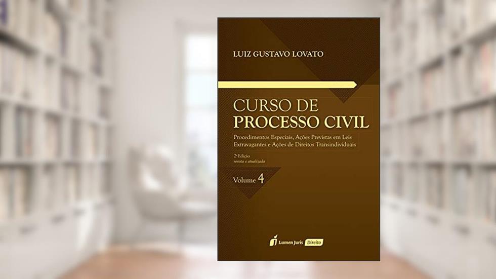Curso de Processo Civil. Procedimentos Especiais, Ações Previstas em Leis Extravagantes e Ações de Direitos Transindividuais. 2018 - Volume 4, do autor Luiz Gustavo Lovato