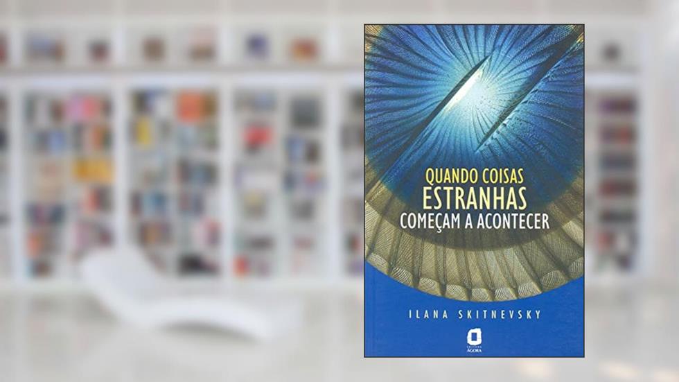 Quando coisas estranhas começam a acontecer, do autor Ilana Skitnevsky