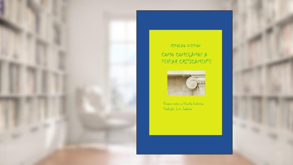 Como começámos a pensar criticamente: Ensaios sobre a filosofia helénica (Literatura Esperanto) (Portuguese Edition), do autor Nikolao Gudskov; Luiz Ladeira