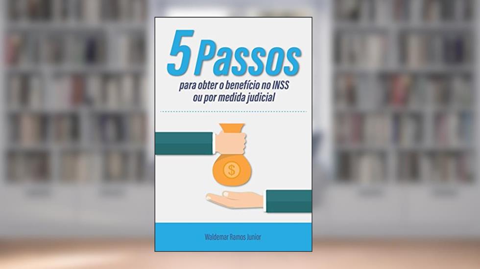 Cinco passos para obter o benefício no INSS ou por medida judicial, do autor Waldemar Ramos Junior