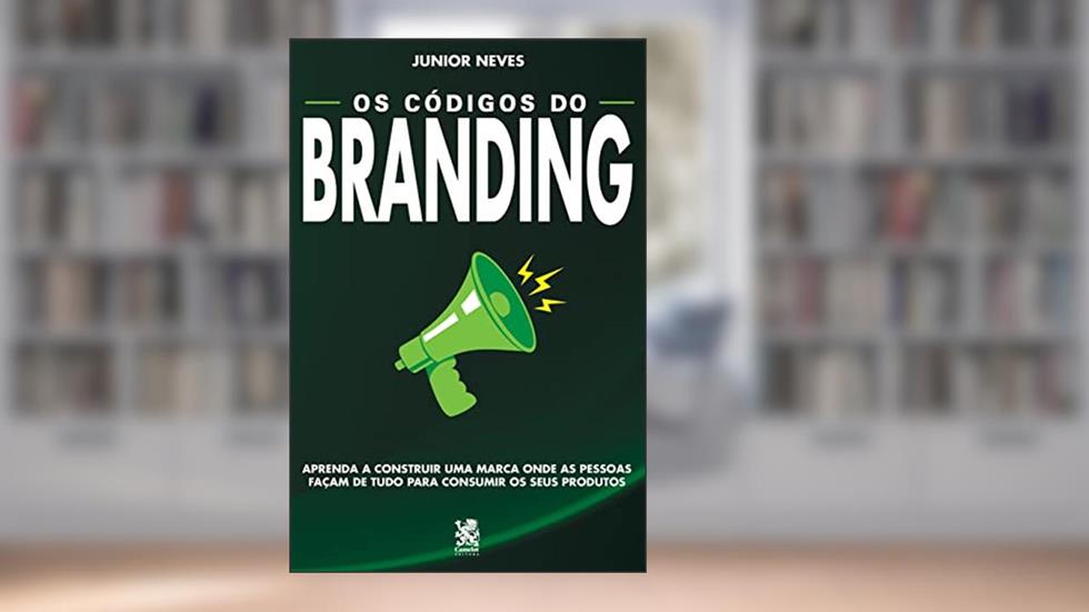 Os Códigos do Branding: Aprenda a Construir uma Marca Onde as Pessoas Façam de Tudo Para Consumir os Seus Produtos, do autor Junior Neves