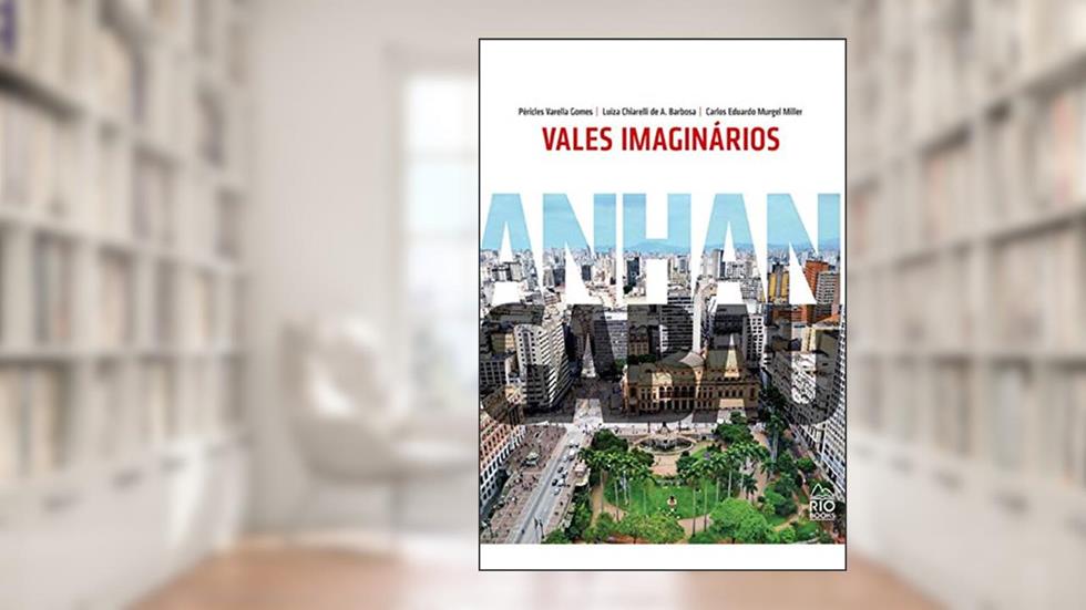 Vales Imaginários: Anhangabaú, do autor Péricles Varella Gomes; luíza Chiarelli De A. Barbosa; carlos Eduardo Murgel Miller