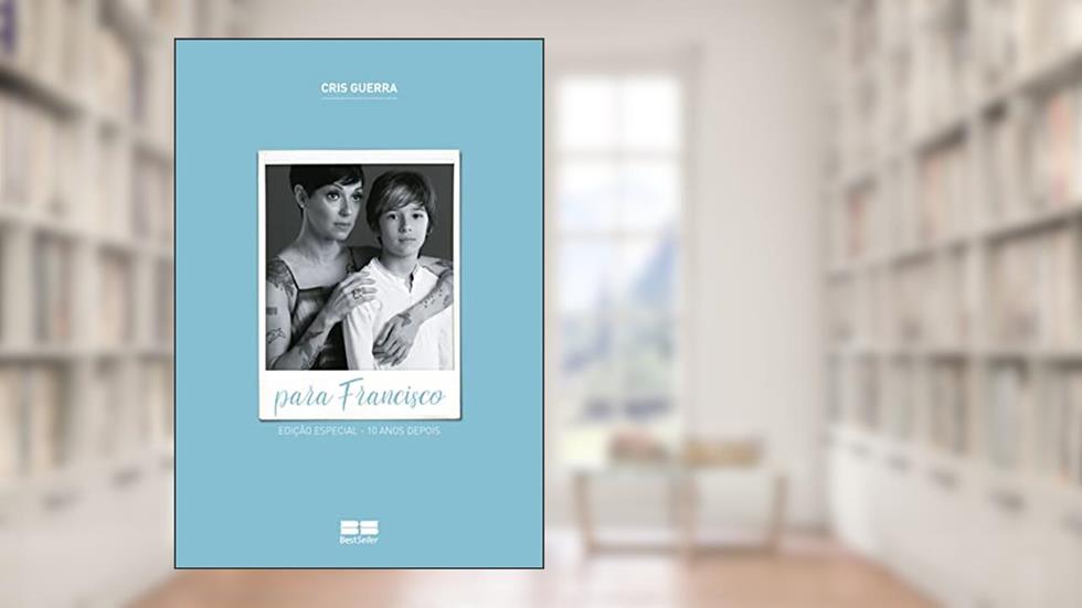 Para Francisco (edição especial - 10 anos depois): (Edição especial - 10 anos depois), do autor Cris Guerra