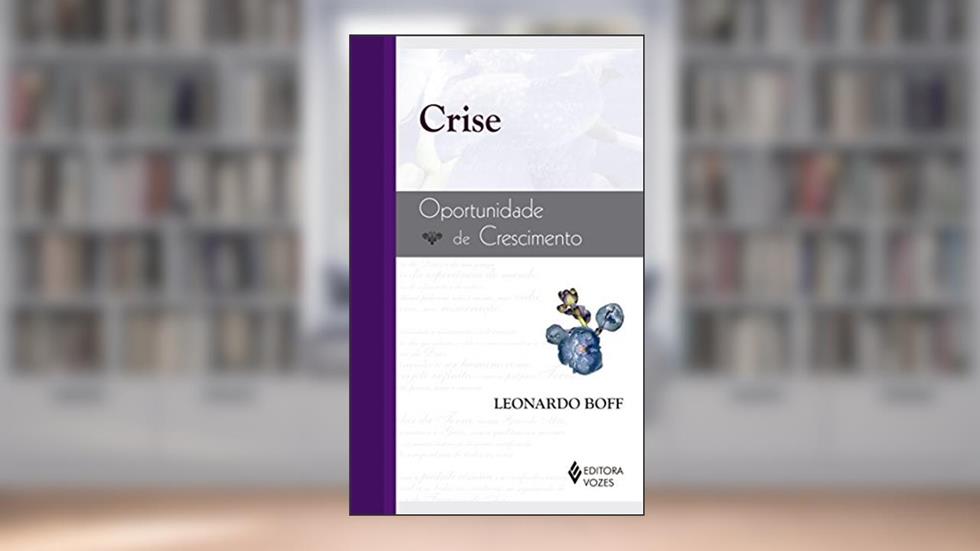 Crise: Oportunidade de crescimento, do autor Leonardo Boff
