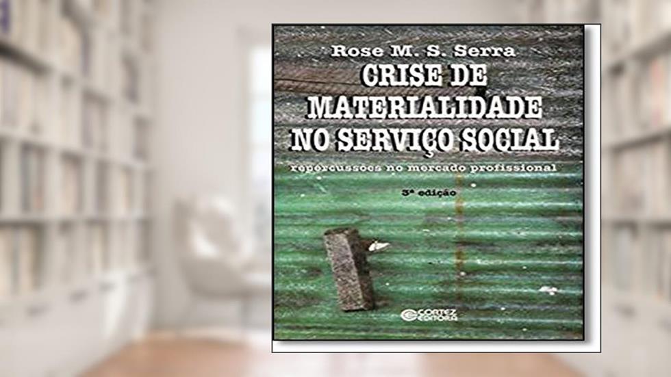 Crise de materialidade no Serviço Social: repercussões no mercado profissional, do autor Rose M. S Serra