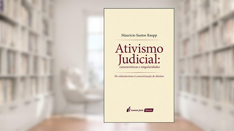 Ativismo Judicial. Características e Singularidades, do autor Maurício Santos Raupp