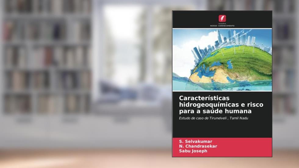 Características hidrogeoquímicas e risco para a saúde humana: Estudo de caso de Tirunelveli , Tamil Nadu, do autor S. Selvakumar; N. Chandrasekar; Sabu Joseph
