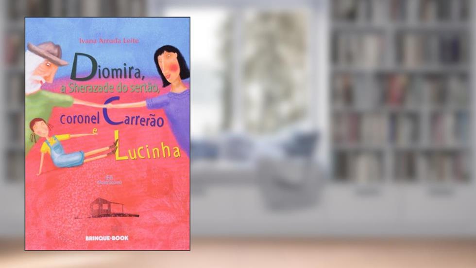 Diomira, a Sherazade do Sertão, Coronel Carrerão e Lucinha, do autor Ivana Arruda Leite