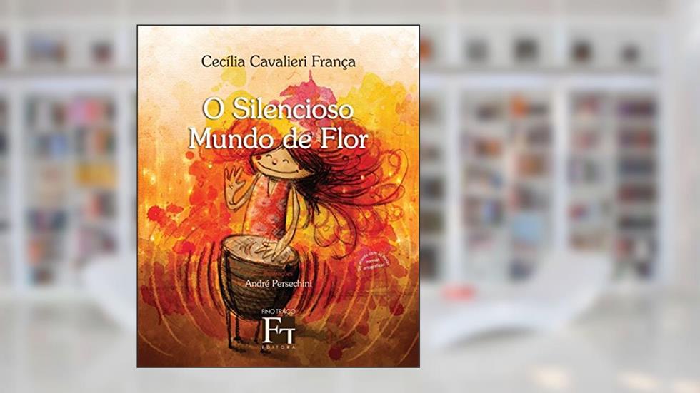 O Silencioso Mundo de Flor, do autor Cecília Cavalieri França