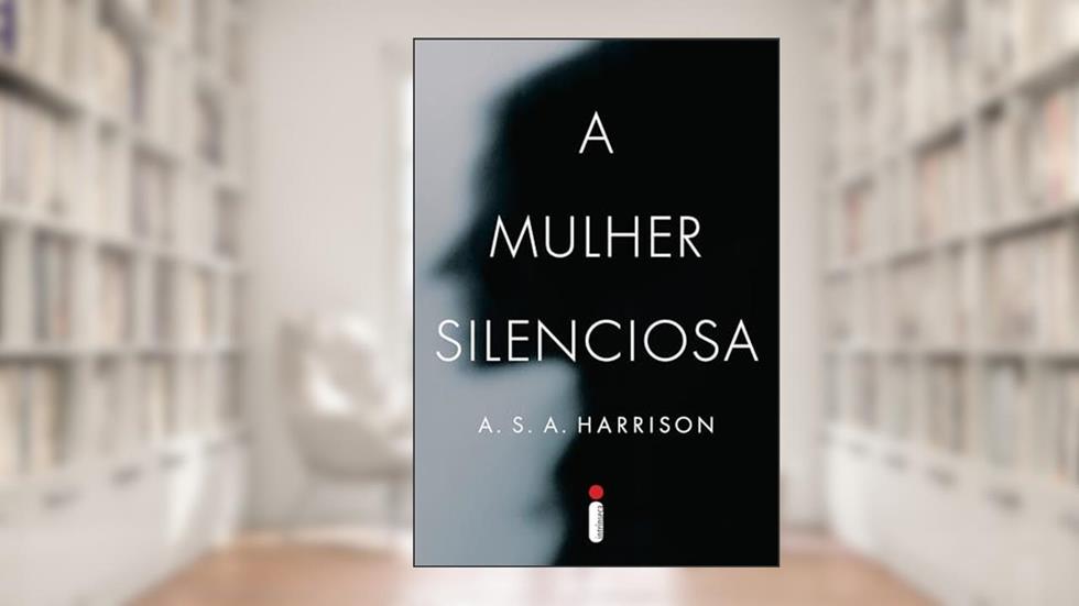 A mulher silenciosa, do autor A.S.A. Harrison