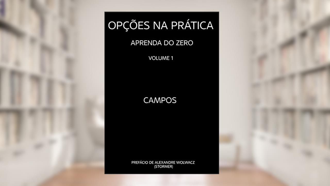 Opções na Prática - Aprenda do Zero, do autor Campos