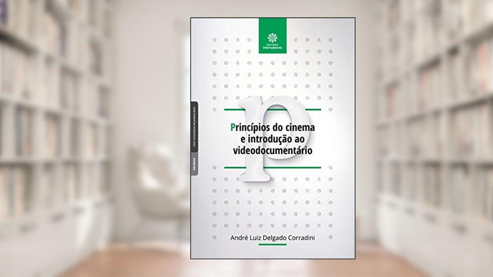 Princípios do cinema e introdução ao videodocumentário, do autor André Luiz Delgado Corradini