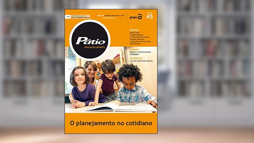 Revista Pátio Educação Infantil 45 - O planejamento no cotidiano (PEI), do autor Grupo A Educação