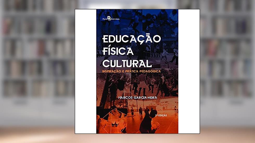 Educação Física Cultural: Inspiração e Prática Pedagógica, do autor Marcos Garcia Neira