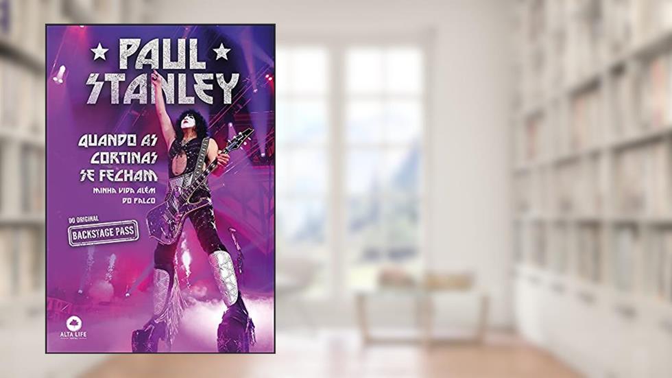 PAUL STANLEY: Quando as Cortinas se Fecham, Minha Vida Além do Palco, do autor Paul Stanley
