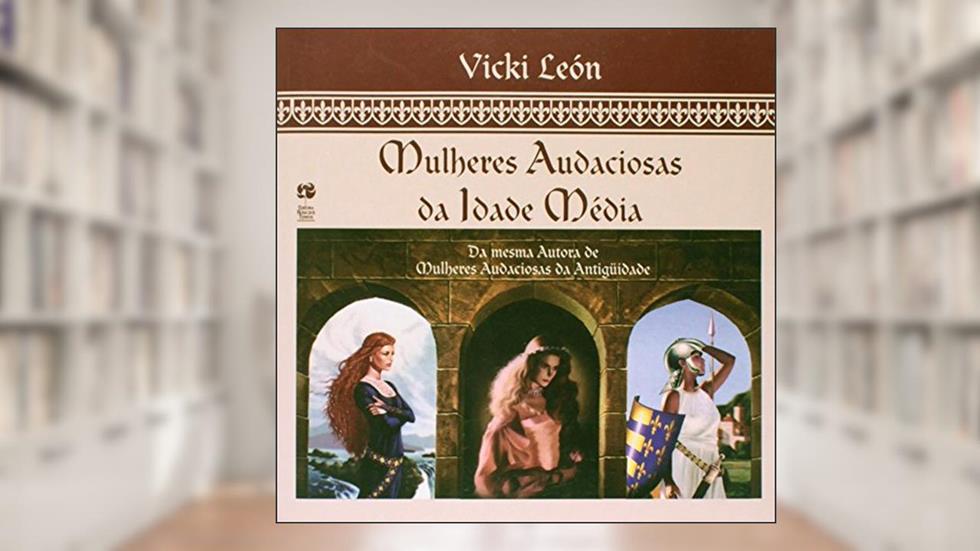 Mulheres Audaciosas Da Idade Media, do autor Vicki Leon