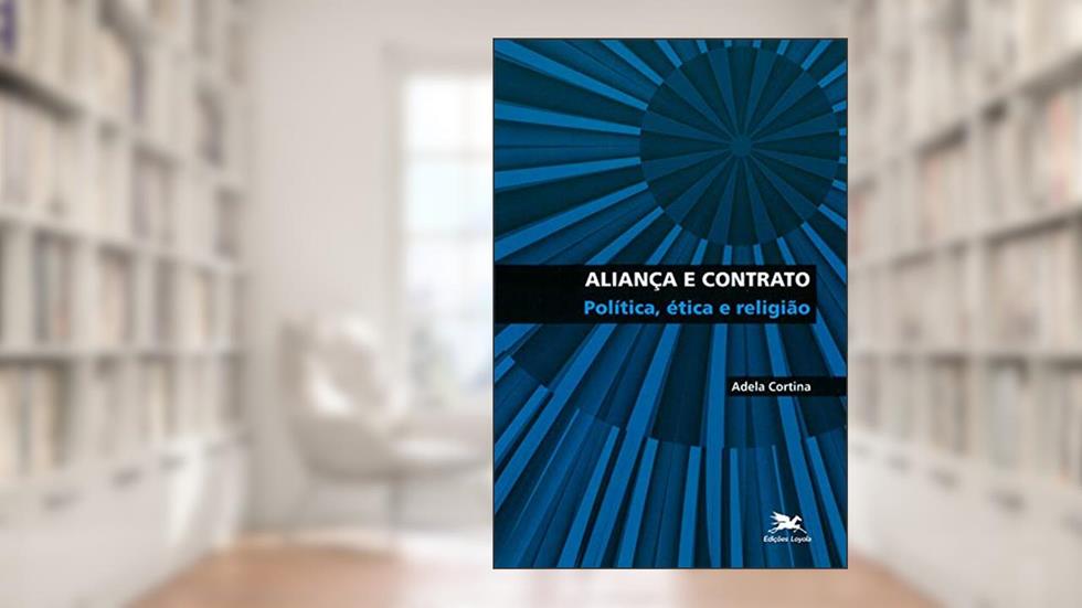 Aliança e contrato: Política, ética e religião, do autor Adela Cortina
