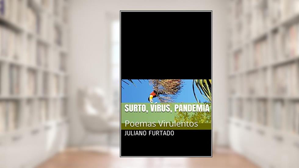 SURTO, VÍRUS, PANDEMIA: Poemas Virulentos, do autor Juliano Furtado