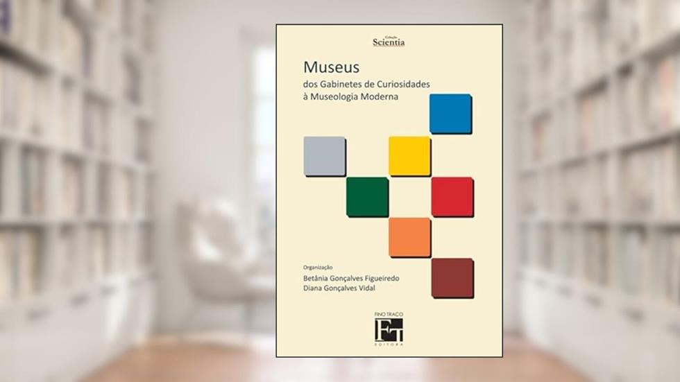 MUSEUS DOS GABINETES DE CURIOSIDADES A MUSEOL. MOD., do autor FIGUEIREDO, BETANIA G./VIDAL, DIANA
