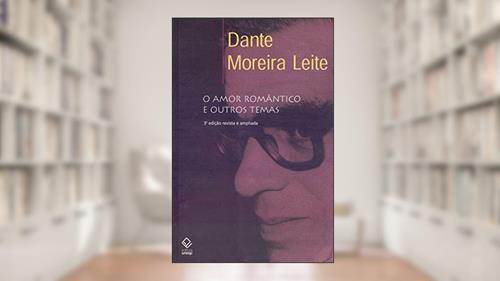 Capa de O amor romântico e outros temas - 3ª edição, do autor Dante Moreira Leite