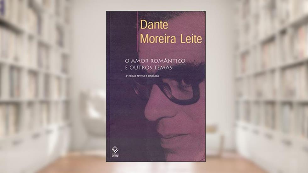 O amor romântico e outros temas - 3ª edição, do autor Dante Moreira Leite