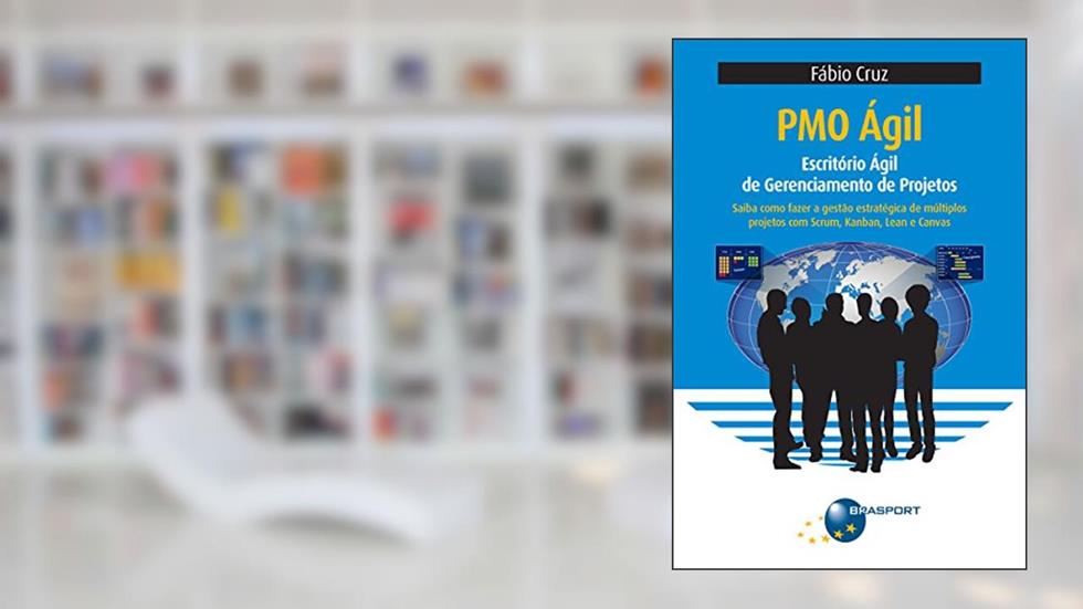 PMO Ágil: Escritório Ágil de Gerenciamento de Projetos, do autor Fábio Cruz