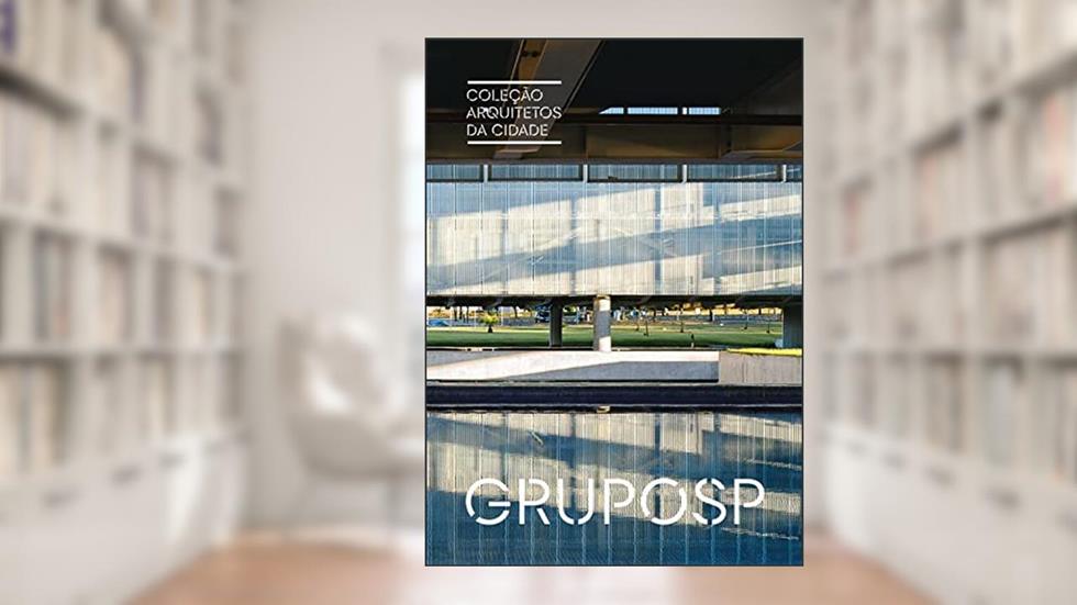 Coleção Arquitetos da Cidade: GRUPOSP: 2, do autor Angelo Bucci; Marta Bogéa; Jorge Figueira