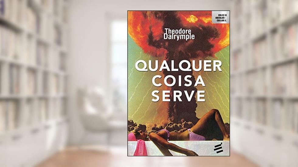 Qualquer Coisa Serve: 1, do autor Theodore Dalrymple