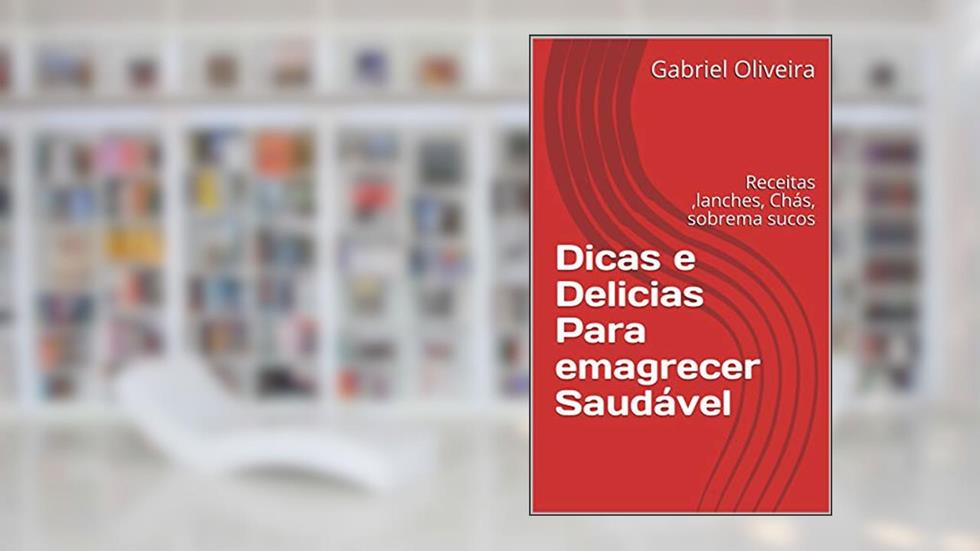 Dicas e Delicias Para emagrecer Saudável: Receitas ,lanches, Chás, sobrema sucos, do autor Gabriel Oliveira