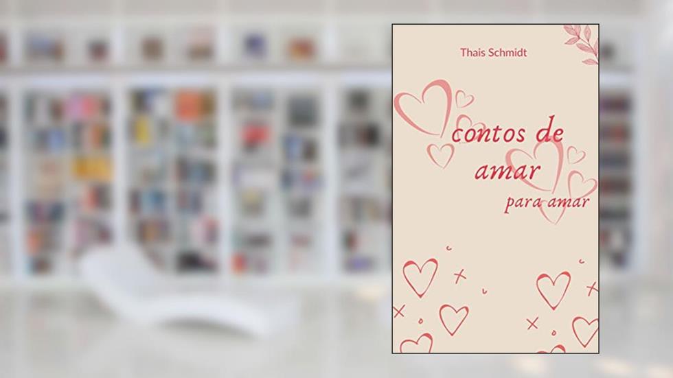 Contos de amar: para amar, do autor Thais Schmidt