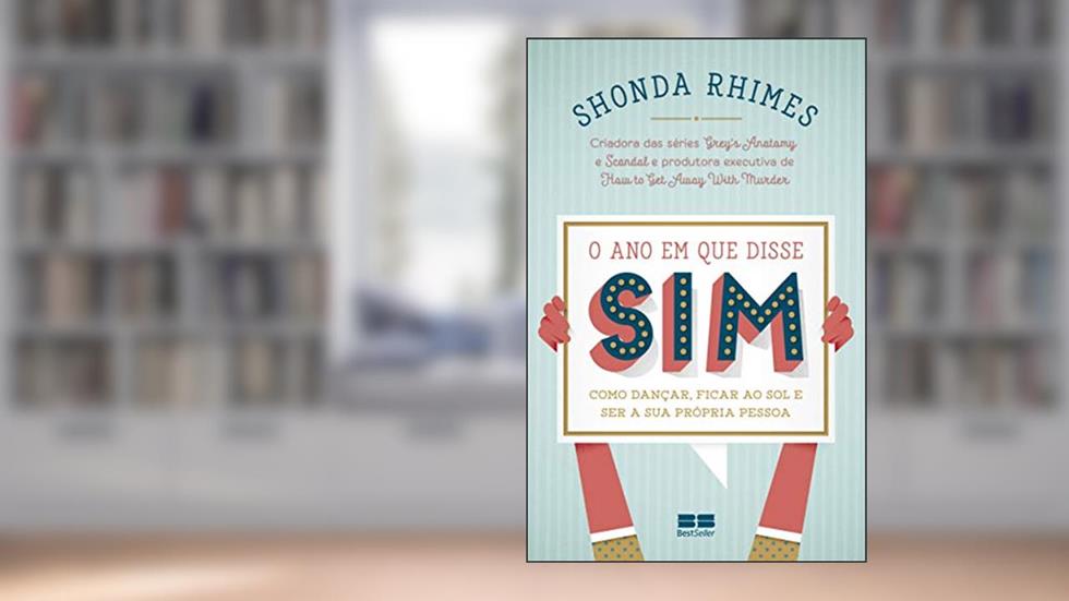 O ano em que disse sim: Como dançar, ficar ao sol e ser a sua própria pessoa, do autor Shonda Rhimes