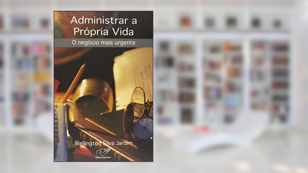 Administrar a Própria Vida, do autor Wellington Silva Jardim