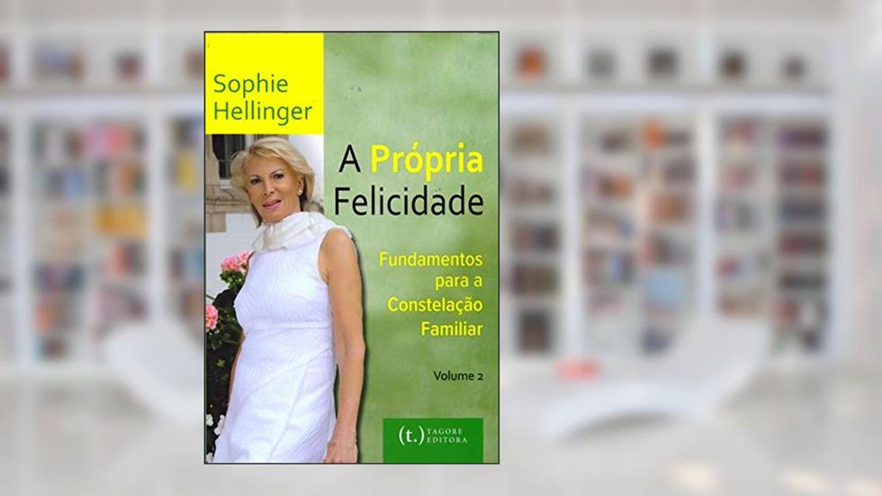 A Própria Felicidade Fundamentos Para a Constelação Familiar - Volume 2, do autor Sophie Hellinger