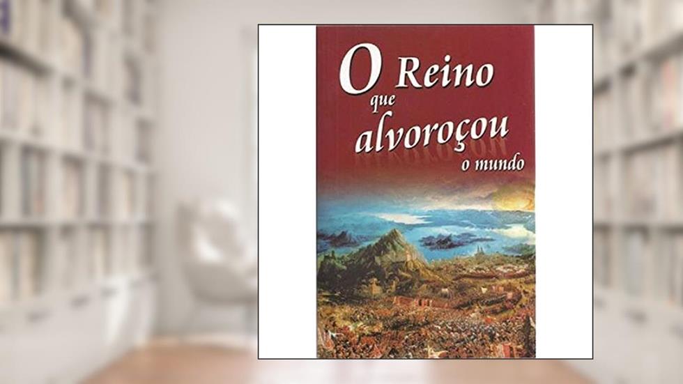 O Reino que Alvoroçou o Mundo, do autor David W. Bercot