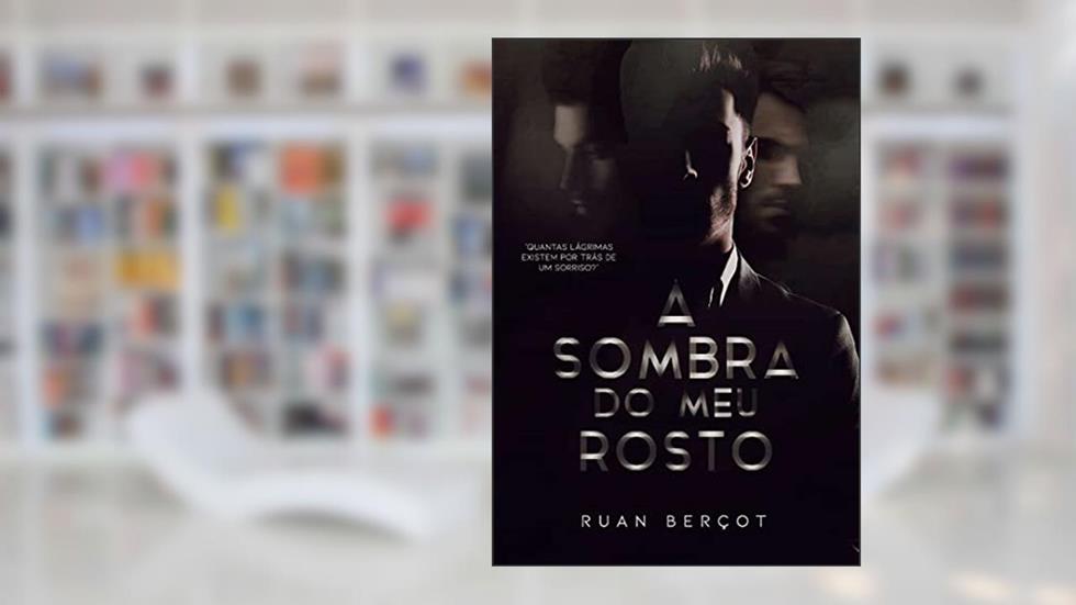 A Sombra do Meu Rosto, do autor Ruan Berçot