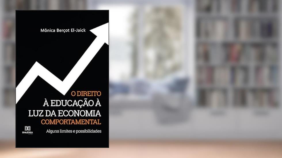 O direito à educação à luz da economia comportamental: alguns limites e possibilidades, do autor Monica Bercot El Jaick