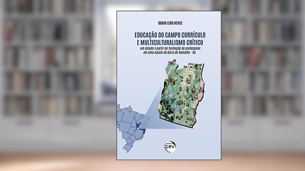 Educação do campo, currículo e multiculturalismo crítico: um estudo a partir da formação de professores em uma escola de Serra do Ramalho - BA, do autor Odair Ledo Neves