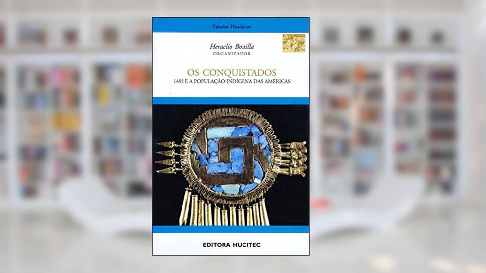 Os conquistados: 1942 e a população indígena das Américas, do autor Hercílio Bonilla