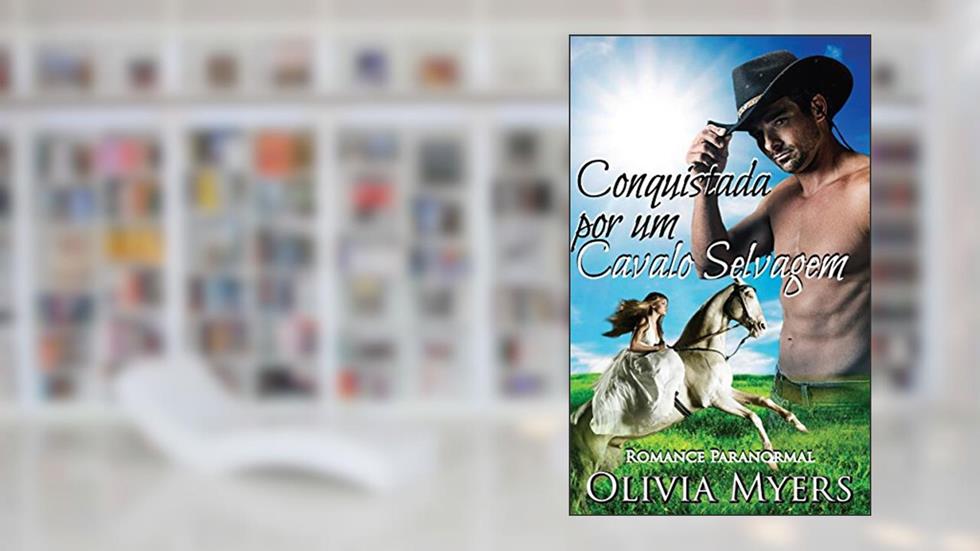 Conquistada por um Cavalo Selvagem: Romance Paranormal (Ficção romântica moderna para mulheres), do autor Olivia Myers