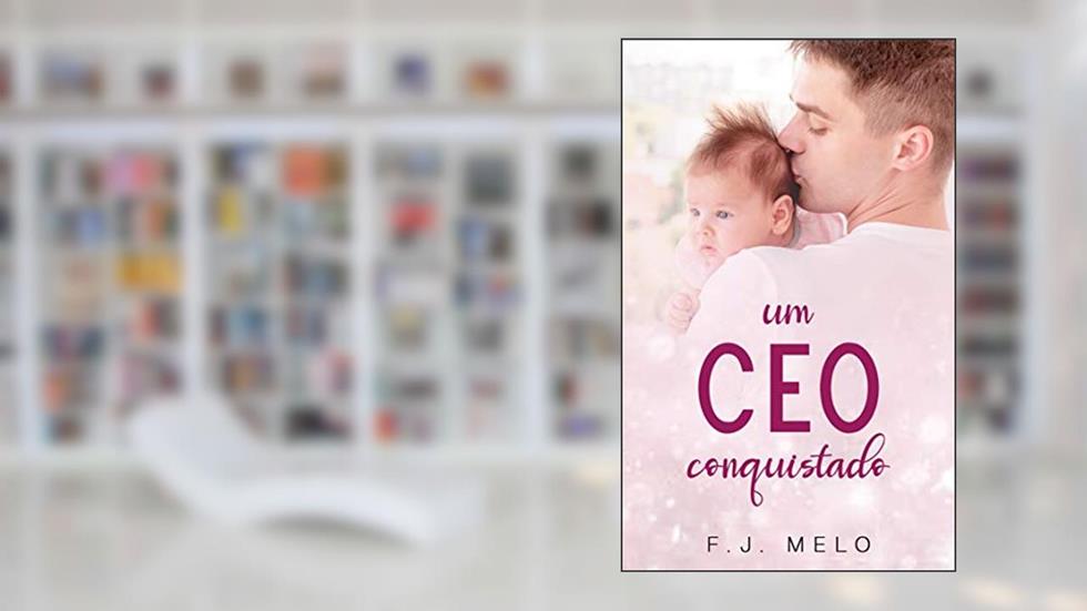 Um CEO Conquistado, do autor F.J. Melo