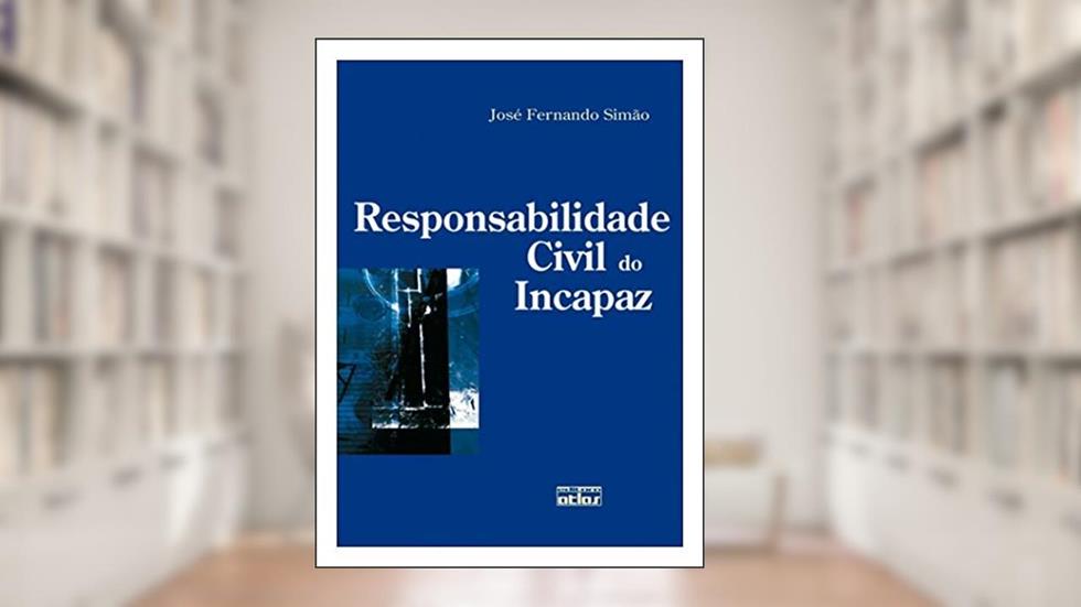 RESPONSABILIDADE CIVIL DO INCAPAZ - 1ª Edição 2008, do autor José Fernando Simao