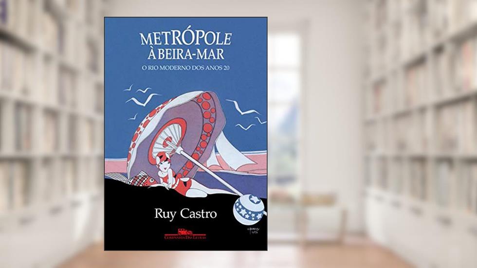 Metrópole à beira-mar: O Rio moderno dos anos 20, do autor Ruy Castro
