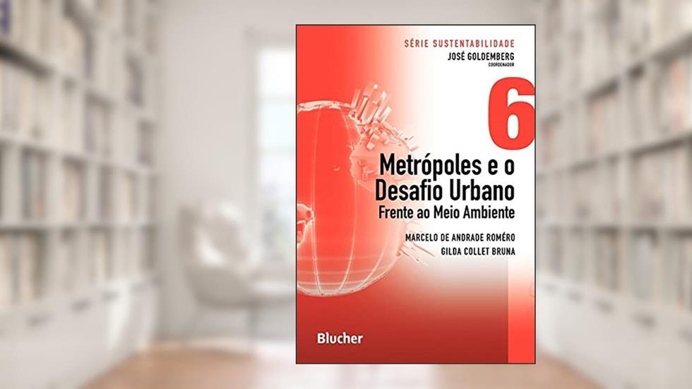 Metrópoles e o Desafio Urbano: Frente ao Meio Ambiente (Volume 6), do autor Marcelo de Andrade Roméro; Gilda Collet Bruna