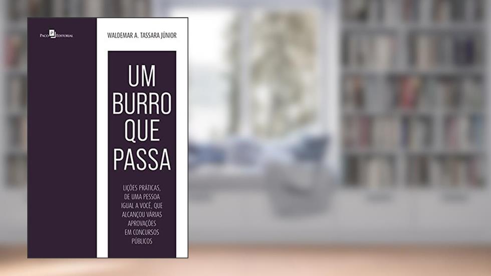 Um burro que passa: Lições práticas, de uma pessoa igual a você, que alcançou várias aprovações em concursos públicos, do autor Waldemar Antonio Tassara Júnior