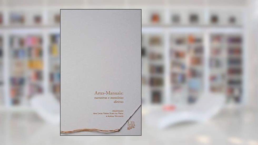 Artes-manuais: narrativas e memórias afetivas, do autor Ana Lygia Vieira Schil da [Nina Veiga]/Adélia Nicolete Veiga